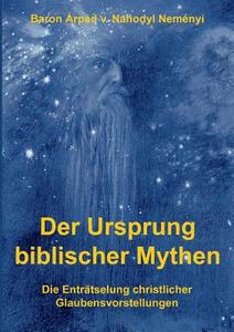 Der Ursprung biblischer Mythen di Árpád Baron von Nahodyl Neményi edito da Books on Demand