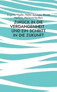 Zurück in die Vergangenheit di Angelika Hupfer, Walter Schröder, Renate Meißner, Marianne Kaulfers edito da Books on Demand