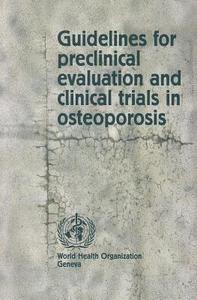 Guidelines for Preclinical Evaluation and Clinical Trials in Osteoporosis edito da World Health Organization