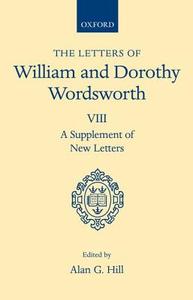 The Letters of William and Dorothy Wordsworth: Volume VIII: A Supplement of New Letters di William Wordsworth, Dorothy Wordsworth edito da OXFORD UNIV PR