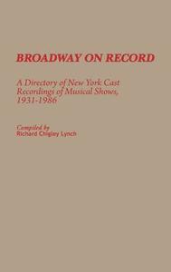 Broadway on Record di Richard Chigley Lynch edito da Greenwood Press