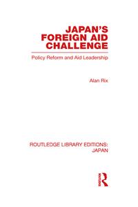 Japan's Foreign Aid Challenge di Alan Rix edito da Routledge