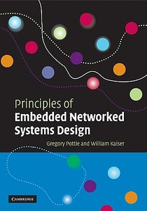 Principles of Embedded Networked Systems Design di Gregory J. Pottie, William J. Kaiser, Pottie Gregory J. edito da Cambridge University Press