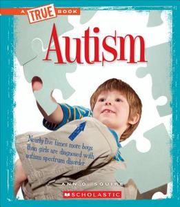 Autism (A True Book: Health) di Ann O. Squire edito da Scholastic Inc.