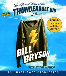 The Life and Times of the Thunderbolt Kid: A Memoir di Bill Bryson edito da Random House Audio Publishing Group