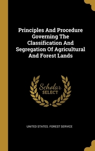 Principles And Procedure Governing The Classification And Segregation Of Agricultural And Forest Lands edito da WENTWORTH PR