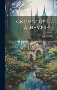 Gnomos De La Alhambra... di José Zorrilla edito da LEGARE STREET PR