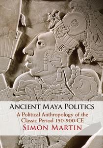 Ancient Maya Politics di Simon Martin edito da Cambridge University Press