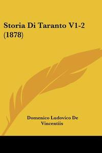 Storia Di Taranto V1-2 (1878) di Domenico Ludovico De Vincentiis edito da Kessinger Publishing