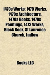 1470s Works: 1470 Works, 1470s Architect di Books Llc edito da Books LLC, Wiki Series