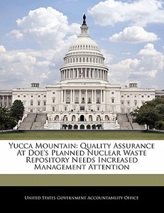 Yucca Mountain: Quality Assurance At Doe\'s Planned Nuclear Waste Repository Needs Increased Management Attention edito da Bibliogov