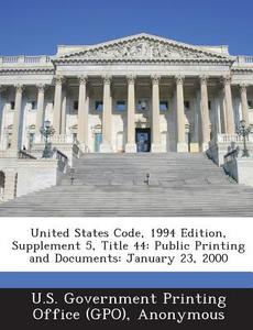 United States Code, 1994 Edition, Supplement 5, Title 44 edito da Bibliogov