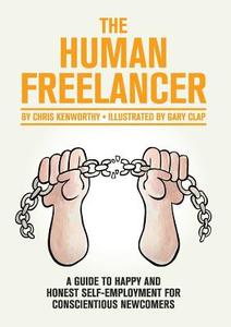 The Human Freelancer di Chris Kenworthy edito da Lulu.com