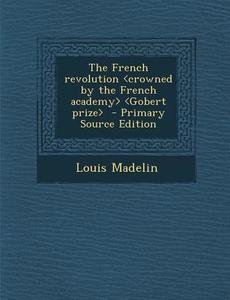 The French Revolution di Louis Madelin edito da Nabu Press