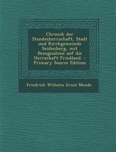 Chronik Der Standesherrschaft, Stadt Und Kirchgemeinde Seidenberg, Mit Bezugnahme Auf Die Herrschaft Friedland. edito da Nabu Press