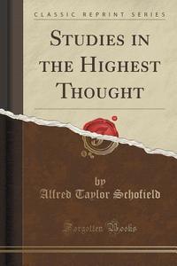 Studies In The Highest Thought (classic Reprint) di Alfred Taylor Schofield edito da Forgotten Books