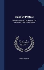 Plays Of Protest di Upton Sinclair edito da Sagwan Press