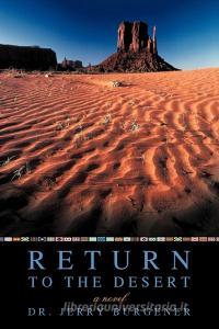 Return To The Desert di Jerry Burgener, Jerry Burgener Dr Jerry Burgener edito da Iuniverse