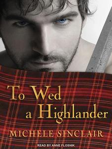 To Wed a Highlander di Michele Sinclair edito da Tantor Audio