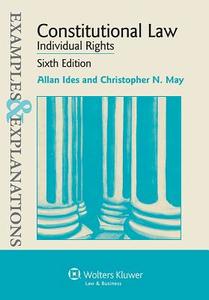 Examples & Explanations: Constitutional Law: Individual Rights, Sixth Edition di Ides, Allan Ides, Christopher N. May edito da ASPEN PUBL