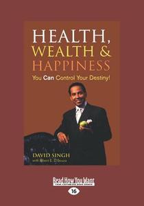 Health, Wealth & Happiness: You Can Control Your Destiny! (Large Print 16pt) di Albert E. D'Souza, David Singh edito da ReadHowYouWant