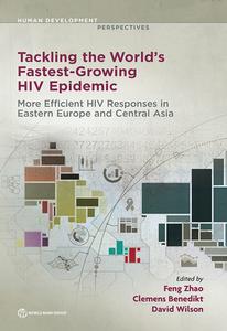 Tackling the World's Fastest Growing HIV Epidemic: Gateways to Efficient and Effective HIV Responses in Eastern Europe a di Feng Zhao, Clemens Benedikt, David Wilson edito da WORLD BANK PUBN