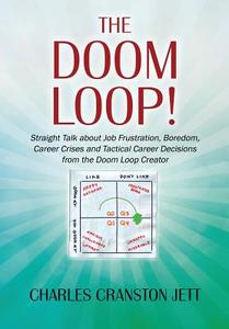 The Doom Loop! Straight Talk about Job Frustration, Boredom, Career Crises and Tactical Career Decisions from the Doom L di Charles Cranston Jett edito da OUTSKIRTS PR