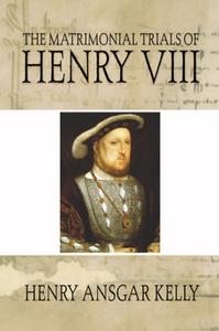 Matrimonial Trials of Henry VIII di Henry A. Kelly edito da Wipf & Stock Publishers