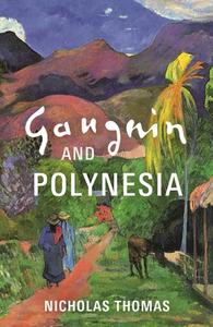 Gauguin And Polynesia di Nicholas Thomas edito da Bloomsbury Publishing PLC
