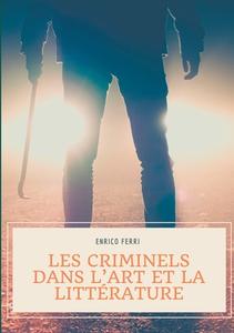 Les criminels dans l'art et la littérature di Enrico Ferri edito da Books on Demand