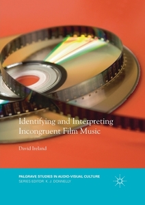 Identifying And Interpreting Incongruent Film Music di David Ireland edito da Springer Nature Switzerland Ag
