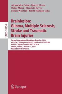 Brainlesion: Glioma, Multiple Sclerosis, Stroke and Traumatic Brain Injuries edito da Springer-Verlag GmbH