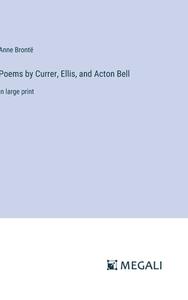 Poems by Currer, Ellis, and Acton Bell di Anne Brontë edito da Megali Verlag