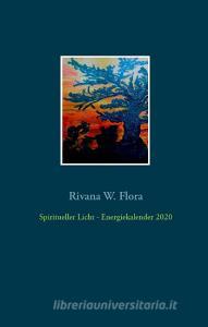 Spiritueller Licht - Energiekalender 2020 di Rivana W. Flora edito da Books on Demand