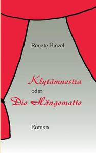 Klytämnestra oder Die Hängematte di Renate Kinzel edito da Books on Demand