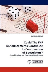 Could The IMF Announcements Contribute to Coordination of Speculators? di Rati Mekvabishvili edito da LAP Lambert Acad. Publ.