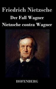 Der Fall Wagner / Nietzsche contra Wagner di Friedrich Nietzsche edito da Hofenberg