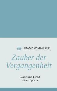 Zauber der Vergangenheit di Franz Sommerer edito da Books on Demand
