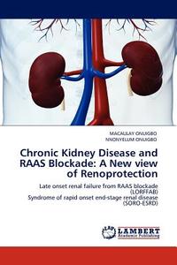 Chronic Kidney Disease and RAAS Blockade: A New view of Renoprotection di Macaulay Onuigbo, Nnonyelum Onuigbo edito da LAP Lambert Acad. Publ.