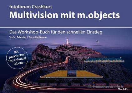 Crashkurs Multivision mit m.objects di Peter Hoffmann, Stefan Schuster edito da Fotoforum-Verlag E. K.