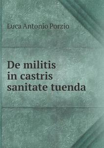 De Militis In Castris Sanitate Tuenda di Luca Antonio Porzio edito da Book On Demand Ltd.