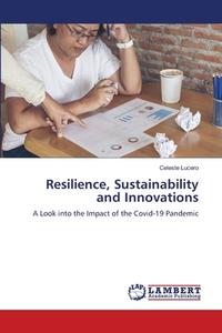 Resilience, Sustainability and Innovations di Celeste Lucero edito da LAP LAMBERT Academic Publishing