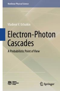 Electron-Photon Cascades: A Probabilistic Point of View di Vladimir V. Uchaikin edito da SPRINGER NATURE