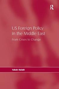 US Foreign Policy in the Middle East di Yakub Halabi edito da Routledge