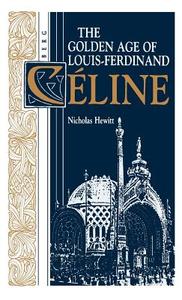 The Golden Age of Louis-Ferdinand Celine di Nicholas Hewitt edito da Bloomsbury Publishing PLC