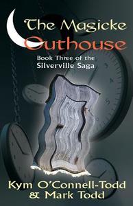 The Magicke Outhouse di Kym O'Connell-Todd, Mark Todd edito da Raspberry Creek Books, Ltd.