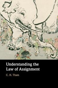 Understanding The Law Of Assignment di C. H. Tham edito da Cambridge University Press