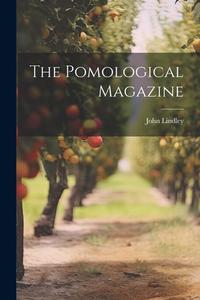 The Pomological Magazine di John Lindley edito da LEGARE STREET PR