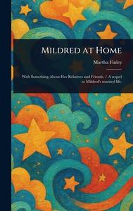 Mildred at Home di Martha Finley edito da Creative Media Partners, LLC