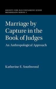Marriage by Capture in the Book of Judges di Katherine (University of Oxford) Southwood edito da Cambridge University Press